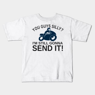 You Guys Silly? I'm Still Gonna Send It! Kids T-Shirt